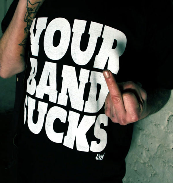 Your band sucks t-shirt