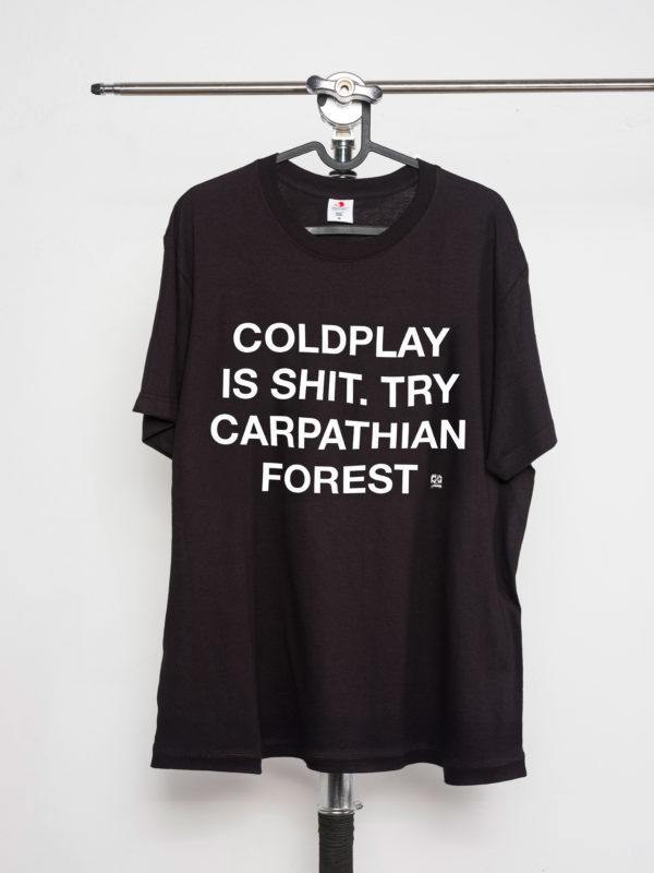 Coldplau is shit try Carpathian Forest — T-shirt