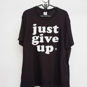 Just give up — T-shirt