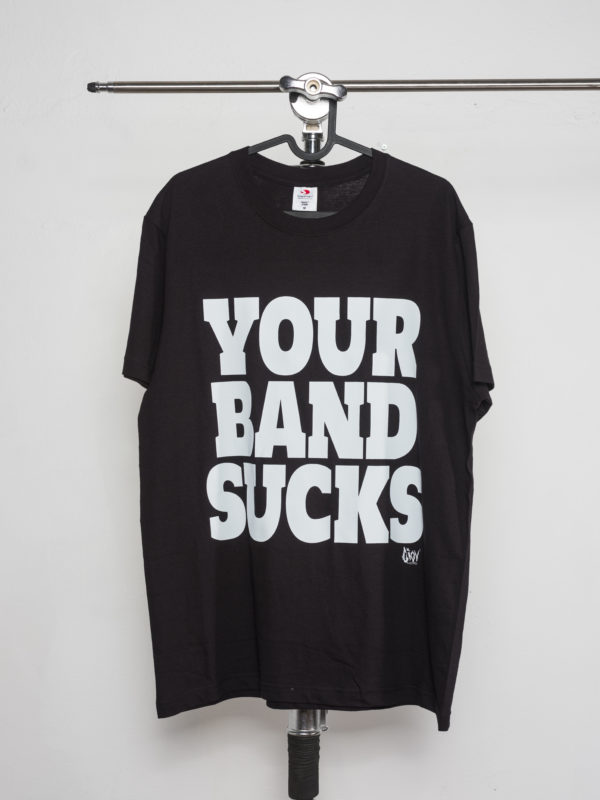 Your band sucks — T-shirt